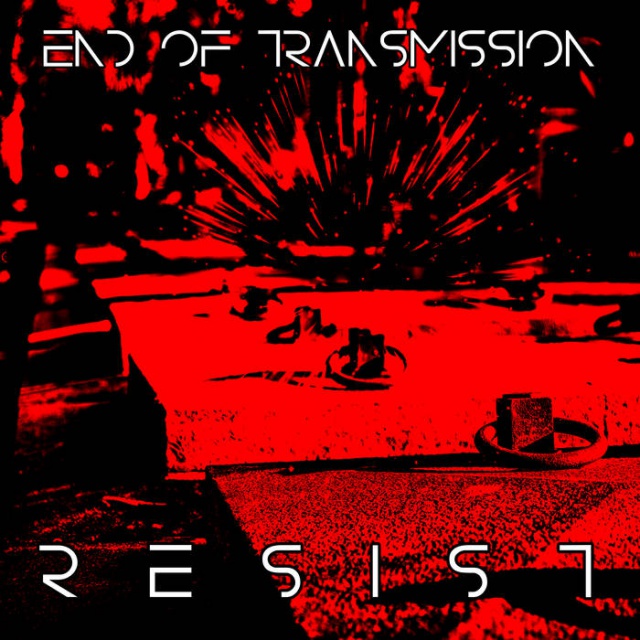End of Transmission – Resist